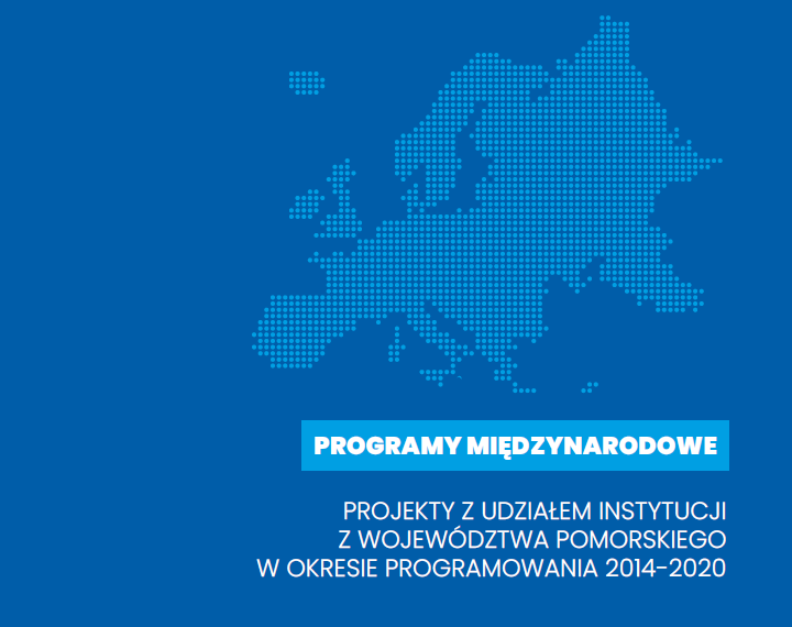 Publikacja: PROGRAMY MIĘDZYNARODOWE. Projekty z udziałem instytucji z pomorskiego w okresie programowania 2014-2020